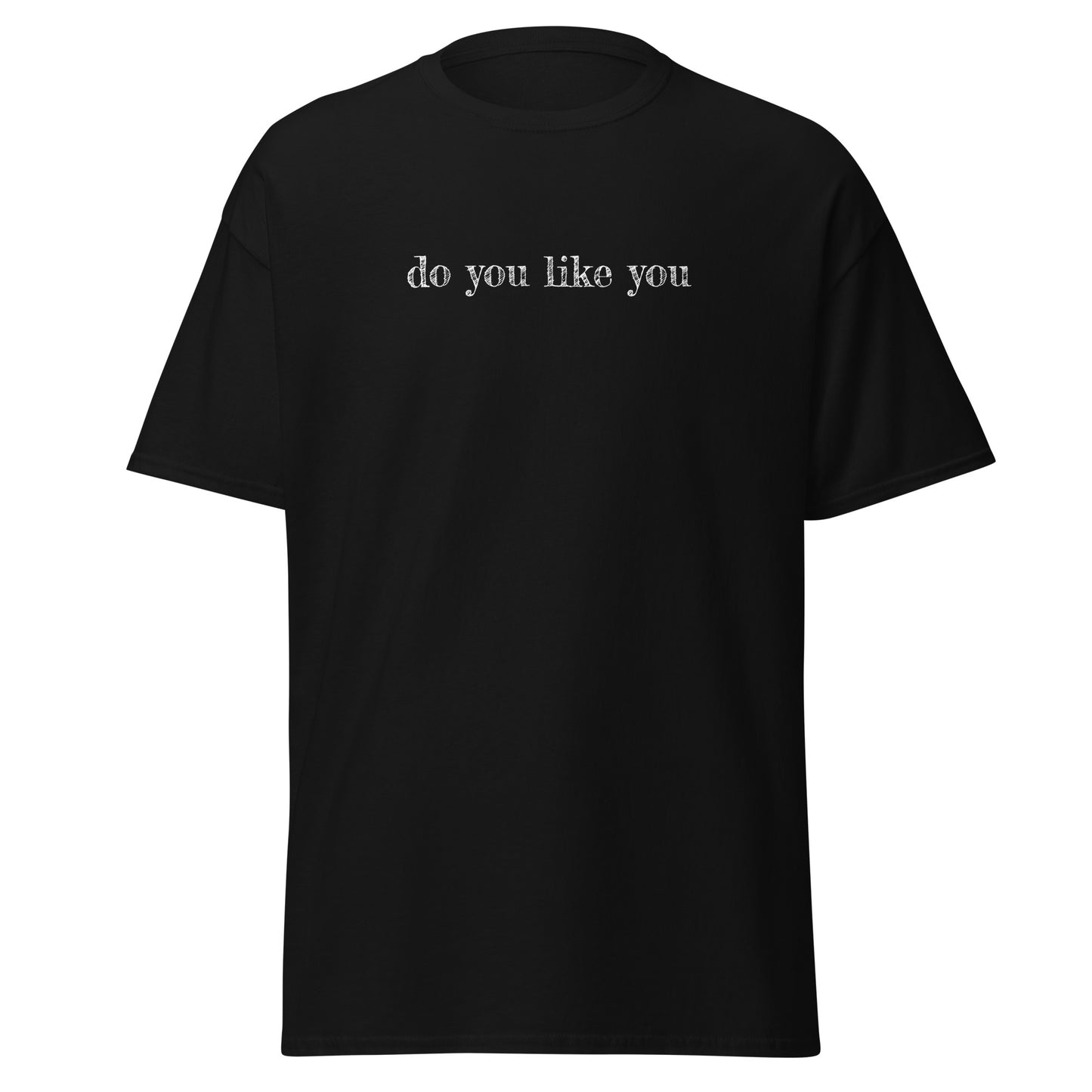 Do You Like You Tee