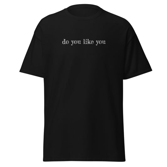 Do You Like You Tee